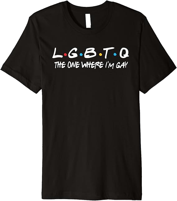 The One Where I'm Gay Funny LGBTQ Premium TShirt